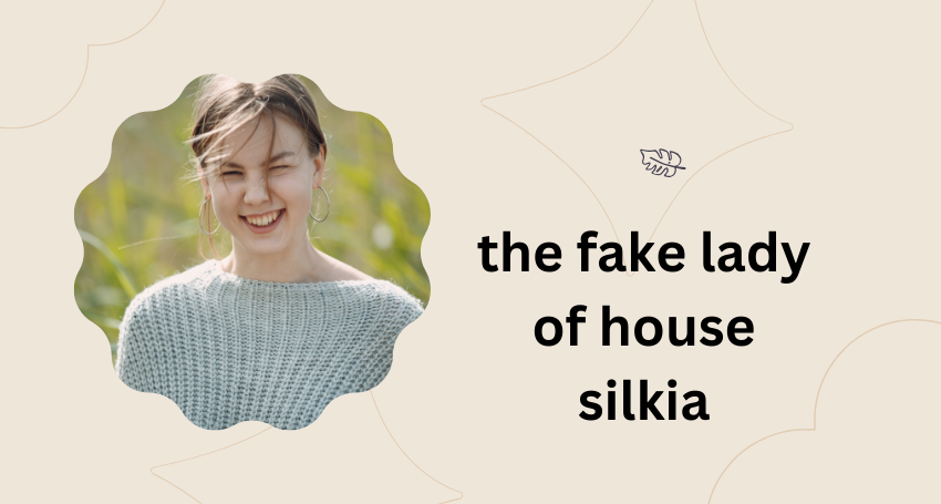 the fake lady of house silkia